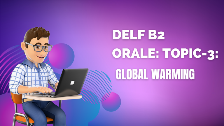 How to smash DELF B2 Orale: Topic-3: Global Warming