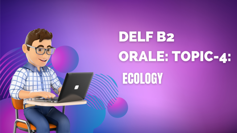 How to smash DELF B2 Orale: Topic-4: Ecology