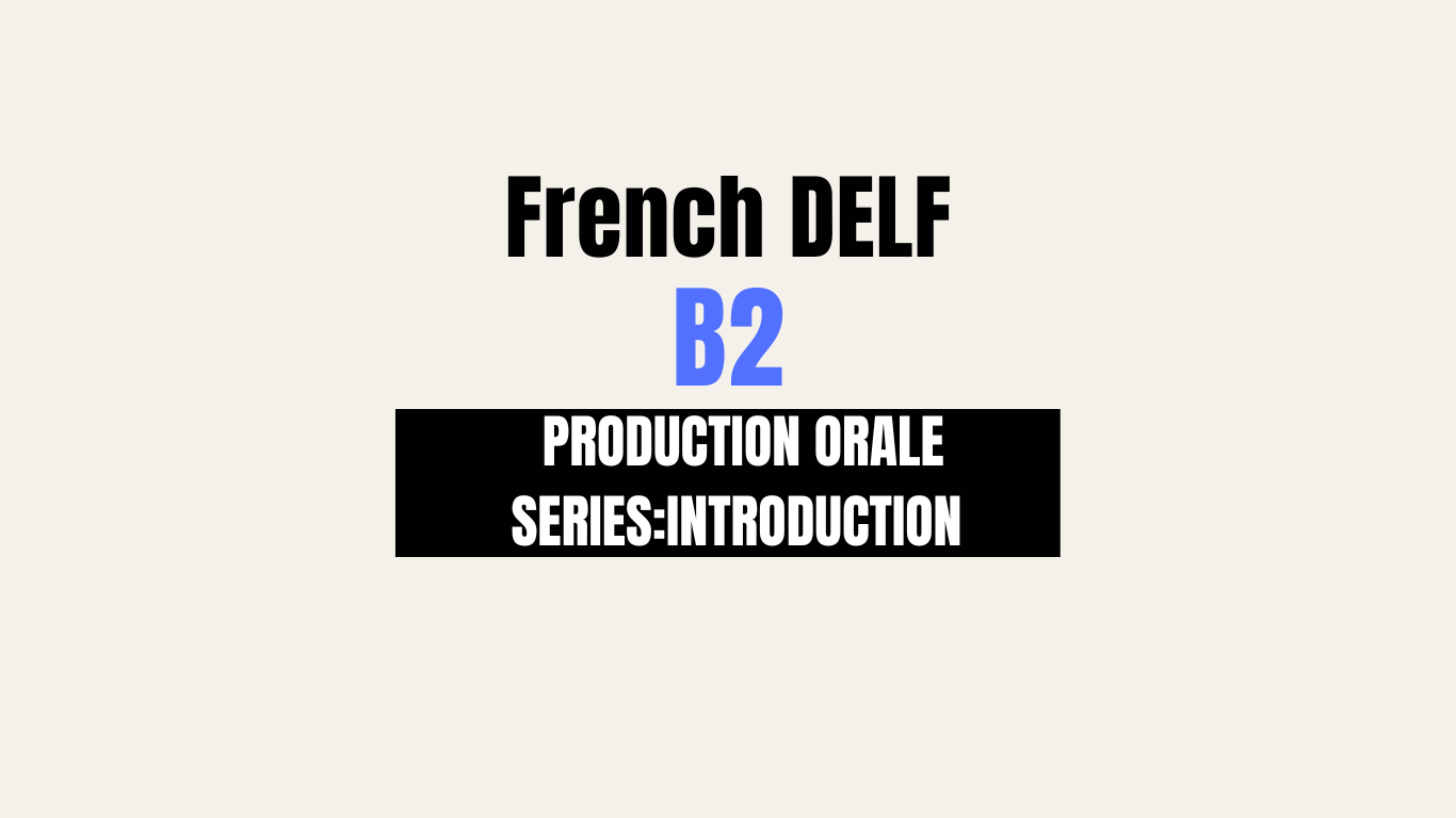 French DELF B2 Production Orale-demystified With Examples!